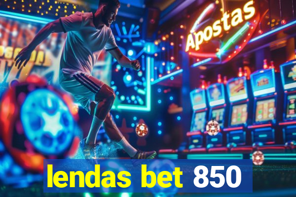 lendas bet 850